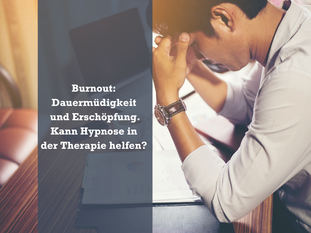 Burnout: Dauermüdigkeit und Erschöpfung – kann Hypnose in der Therapie helfen? 